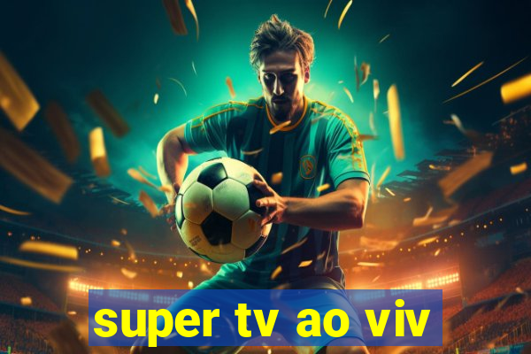 super tv ao viv